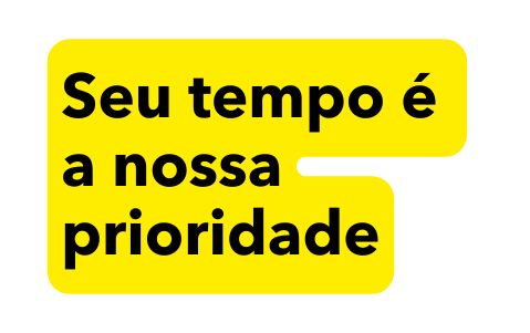 Seu tempo é a nossa prioridade
